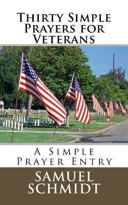 Thirty Simple Prayers for Veterans by Schmidt, Samuel Lee