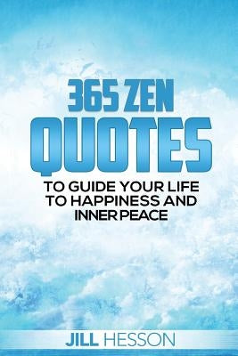 365 Zen Quotes to Guide Your Life to Happiness and Inner Peace by Hesson, Jill