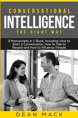 Conversational Intelligence: The Right Way - Bundle - The Only 3 Books You Need to Master Conversation Intelligence, Emotional Intelligence and Con by Mack, Dean