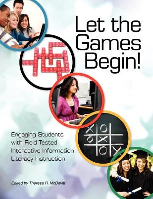 Let the Games Begin! Engaging Students with Interactive Information Literacy Instruction by McDevitt, Theresa R.
