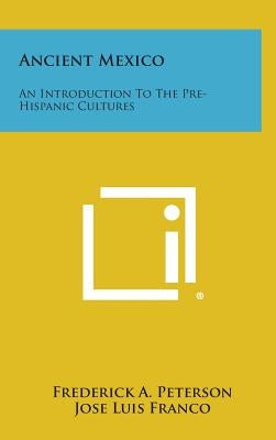 Ancient Mexico: An Introduction to the Pre-Hispanic Cultures by Peterson, Frederick a.