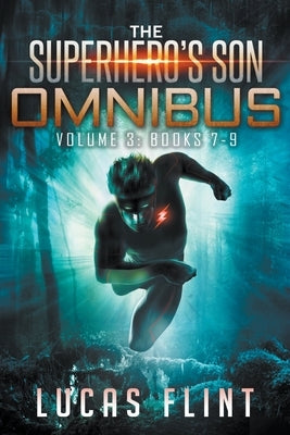 The Superhero's Son Omnibus Volume 3: Books 7-9 by Flint, Lucas