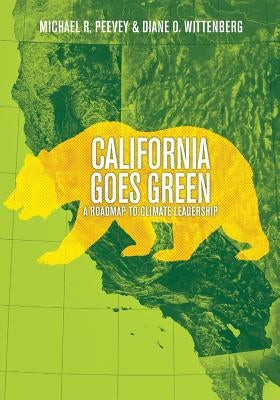 California Goes Green: A Roadmap to Climate Leadership by Wittenberg, Diane O.