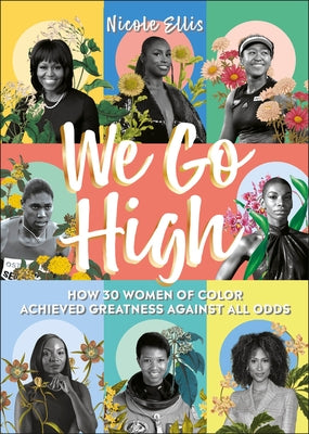 We Go High: How 30 Women of Colour Achieved Greatness Against All Odds by Ellis, Nicole