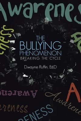 The Bullying Phenomenon: Breaking the Cycle by Ruffin, Ed D. Dwayne