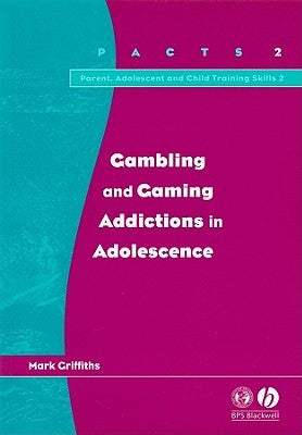 Gambling and Gaming Addictions in Adolescence by Griffiths, Mark