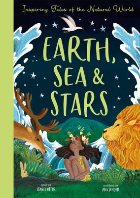 Earth, Sea & Stars: Inspiring Tales of the Natural World by Otter, Isabel