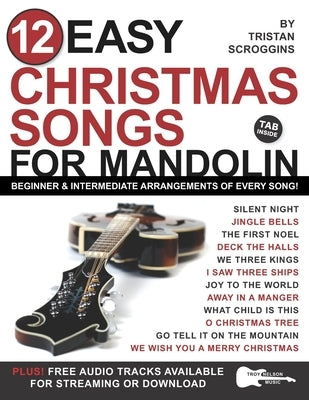 12 Easy Christmas Songs for Mandolin: Beginner and Intermediate Arrangements of Every Song by Nelson, Troy