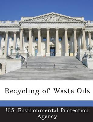Recycling of Waste Oils by U S Environmental Protection Agency