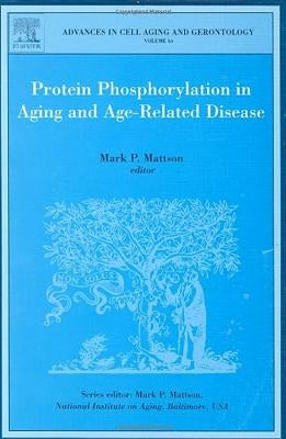 Protein Phosphorylation in Aging and Age-Related Disease: Volume 16 by Mattson, Paul Mark