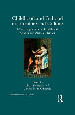 Childhood and Pethood in Literature and Culture: New Perspectives in Childhood Studies and Animal Studies by Feuerstein, Anna