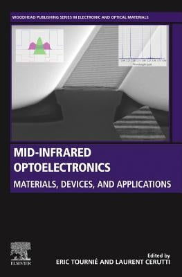 Mid-Infrared Optoelectronics: Materials, Devices, and Applications by Tournié, Eric