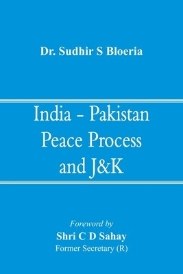 India - Pakistan Peace Process and J&K by Dr Sudhir S. Bloeria