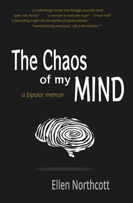 The Chaos of My Mind: a bipolar memoir by Northcott, Ellen
