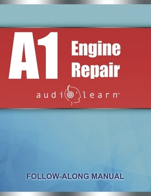 ASE Engine Repair Test - A1 AudioLearn: Complete Audio Review for the Automotive Service Excellence ASE A1 Test by Team, Audiolearn Content