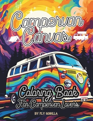 Campervan Canvas Coloring Book: 64 Awesome Campervan Coloring Pages For Motorhome and Outdoor Lovers by Gorilla, Fky