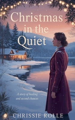 Christmas in the Quiet: A Story of Healing and Second Chances by Rolle, Chrissie