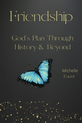 Friendship: God's Plan Through History & Beyond by Faust, Michelle a.