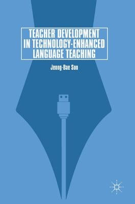 Teacher Development in Technology-Enhanced Language Teaching by Son, Jeong-Bae
