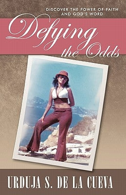 Defying the Odds: Discover the Power of Faith and God's Word by De La Cueva, Urduja S.