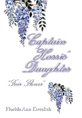 Captain Harris' Daughter: ''Fair Flower'' by Kweekeh, Florida Ann