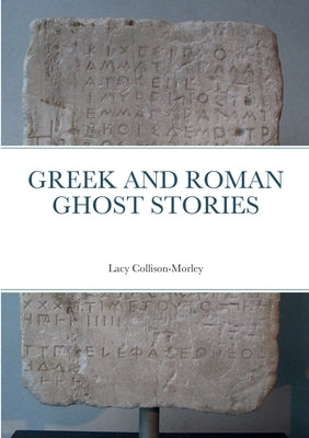 Greek and Roman Ghost Stories by Collison-Morley, Lacy