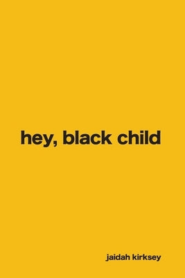hey, black child. by Kirksey, Jaidah