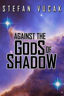 Against the Gods of Shadow by Vucak, Stefan