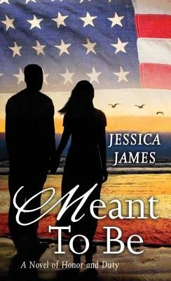 Meant to Be: A Novel of Honor and Duty by James, Jessica