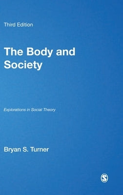 The Body and Society: Explorations in Social Theory by Turner, Bryan S.