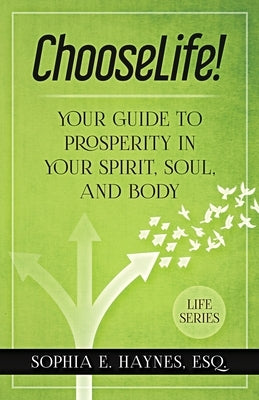ChooseLife!: Your guide to prosperity in your spirit, soul and body by Haynes, Sophia