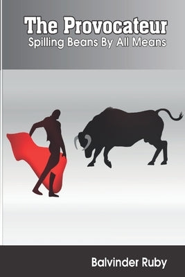 The Provocateur: Spilling Beans By All Means by Ruby, Balvinder