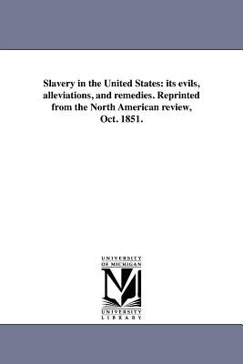 Slavery in the United States: its evils, alleviations, and remedies. Reprinted from the North American review, Oct. 1851. by Peabody, Ephraim