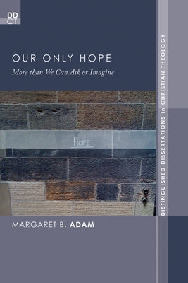 Our Only Hope: More Than We Can Ask or Imagine by Adam, Margaret B.