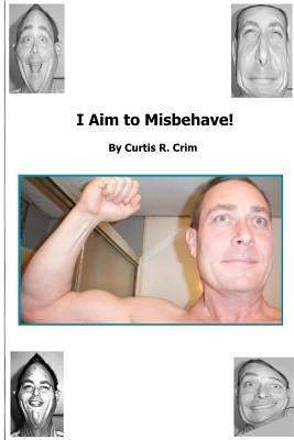 I Aim to Misbehave: Why are my fingers red? by Crim, Curtis R.