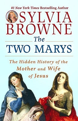 The Two Marys: The Hidden History of the Mother and Wife of Jesus by Browne, Sylvia