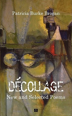 Decollage New and Selected Poems by Burke Brogan, Patricia