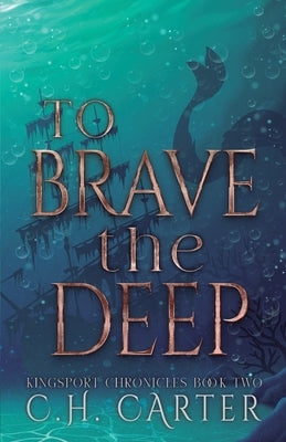 To Brave the Deep: Kingsport Chronicles Book 2 by Carter, C. H.