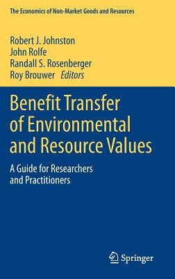 Benefit Transfer of Environmental and Resource Values: A Guide for Researchers and Practitioners by Johnston, Robert J.