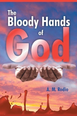 The Bloody Hands of God by Rodio, A. M.