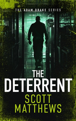 The Deterrent: An Adam Drake Thriller by Matthews, Scott