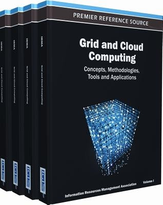 Grid and Cloud Computing: Concepts, Methodologies, Tools and Applications by Management Association, Information Reso