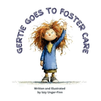 Gertie Goes to Foster Care by Unger-Finn, Izzy