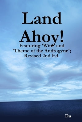 Land Ahoy!: Featuring 'Wim' and 'Theme of the Androgyne'; Revised 2nd Ed. by Du