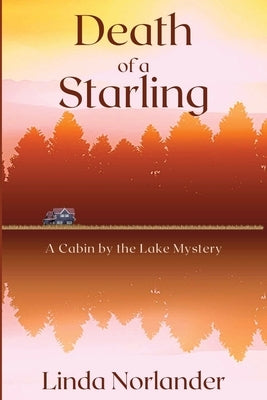 Death of a Starling: A Cabin by the Lake Mystery by Norlander, Linda