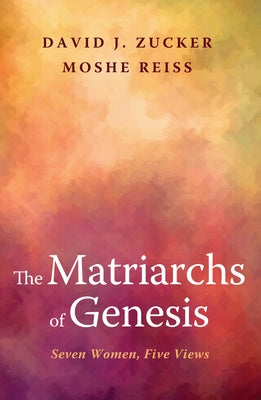 The Matriarchs of Genesis by Zucker, David J.