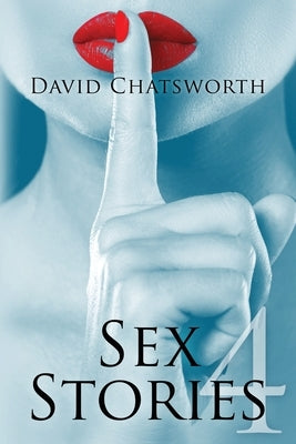 Sex Stories 4 by Chatsworth, David