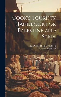 Cook's Tourists' Handbook for Palestine and Syria by Ltd, Thomas Cook