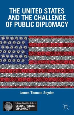 The United States and the Challenge of Public Diplomacy by Snyder, J.