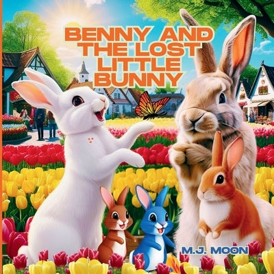 Benny and the Lost Little Bunny: A Cute Children's Animal Picture Book About Kindness and Bravery & Teamwork! by Moon, M. J.